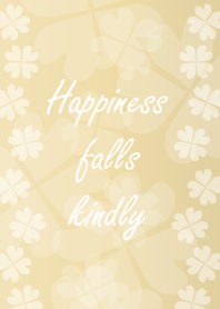 Happiness falls kindly