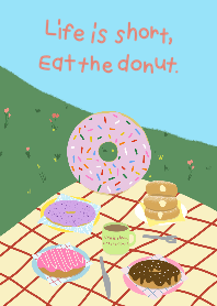 Life is short, Eat the donut.
