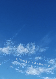 Change is a chance.