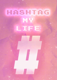 Hashtag my life