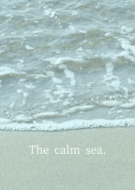 The calm sea... -Blue color-