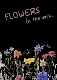 Flowers in the dark