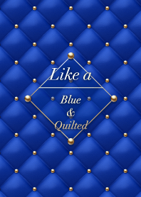 Like a - Blue & Quilted #Royal #オトナ