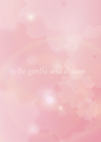 Be gentle and dream
