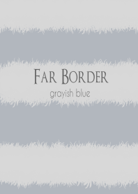 Far Border -grayish blue-