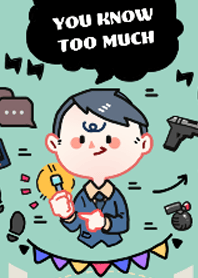 You know too much ! !