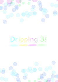 Dripping 3!