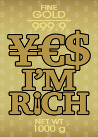 YES, I'M RICH. MR. RICH. (GOLD)