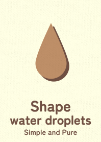 Shape water droplets cinnamon