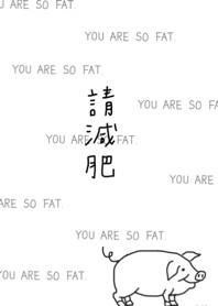 Youaresofat