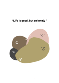 Life is good. but so lonely