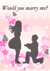 Would you marry me?