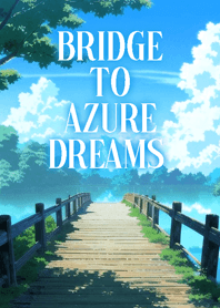 Bridge to Azure Dreams