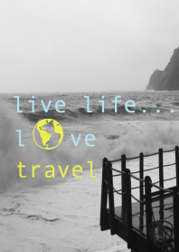 Live Life...Love Travel