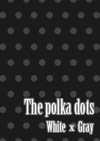 The polka dots(White and Gray)