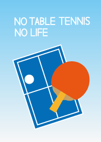 NO TABLE TENNIS, NO LIFE
