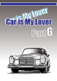 Car is My Lover Part 6